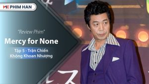 Review Mercy for None Tập 5 - Trận Chiến Không Khoan Nhượng: Cuộc Đối Đầu Sinh Tử